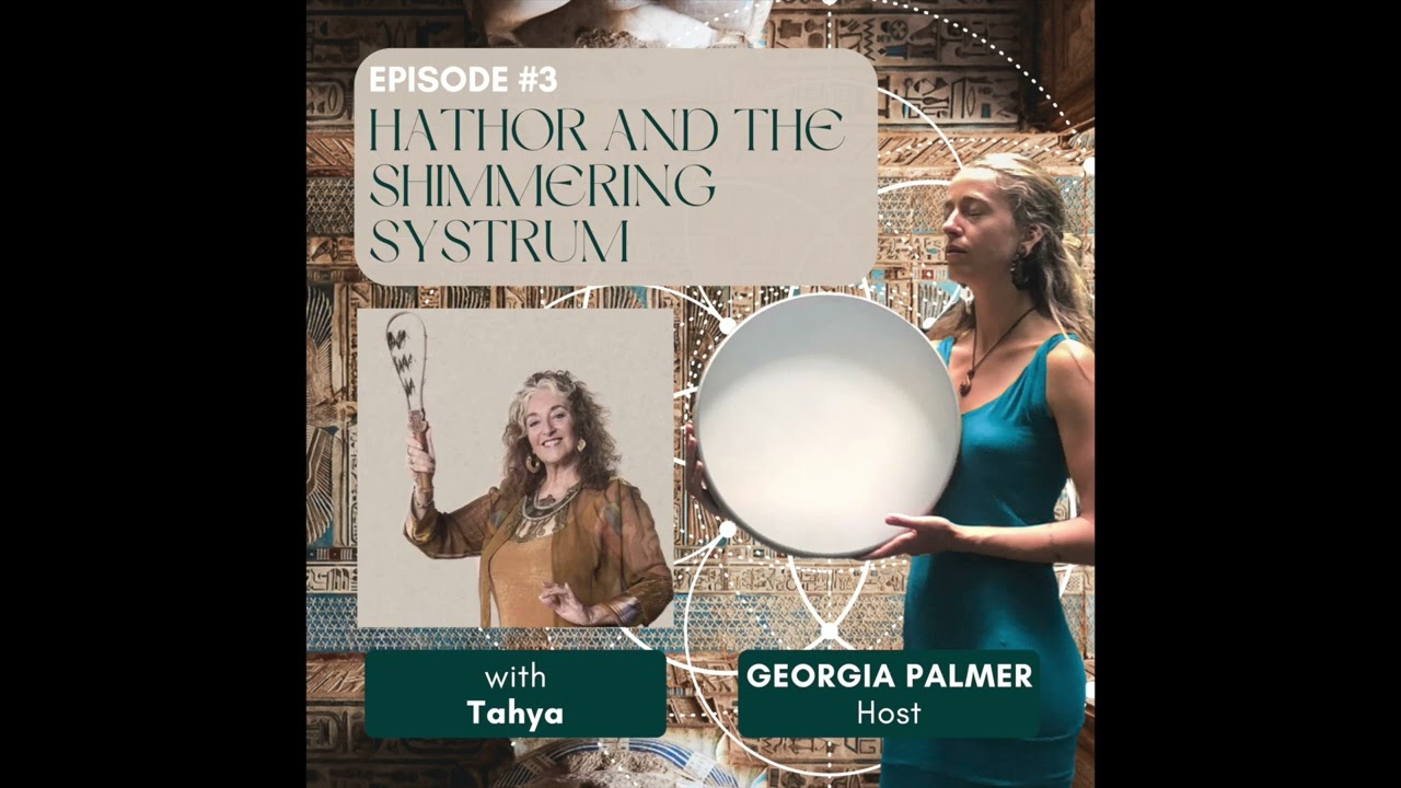 Musings on the Mysteries Ep. 3: 'A Life With Soul' Tahya- Hathor and the Shimmering Systrum